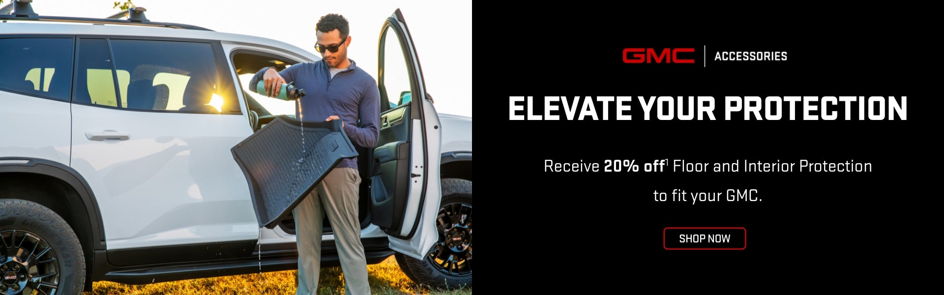 GMC Accessories
Elevate Your Protection
Receive 20% off Floor and Interior Protection to fit your...